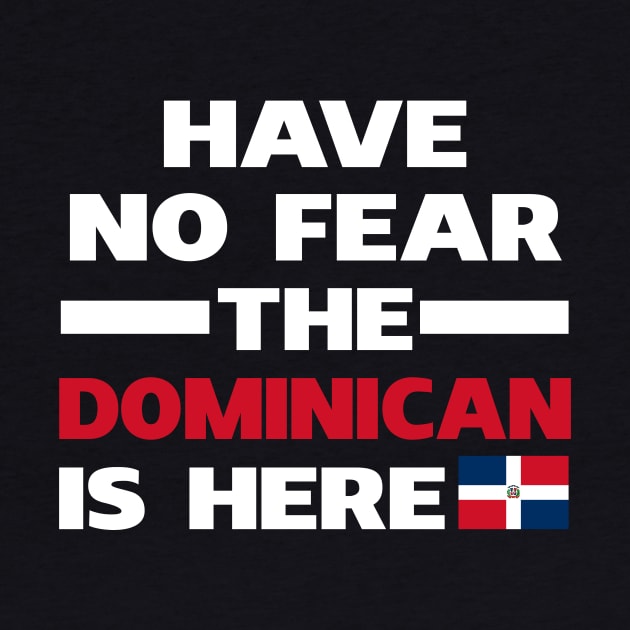 Have No Fear The Dominican Is Here Proud by isidrobrooks